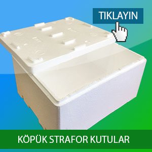 KÖPÜK STRAFOR KUTULAR VE GEREÇLER